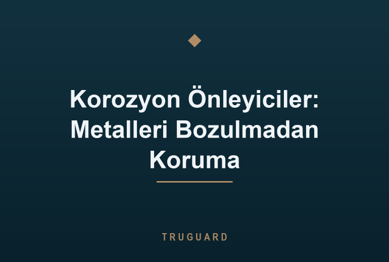 Korozyon Önleyiciler: Metalleri Bozulmadan Koruma