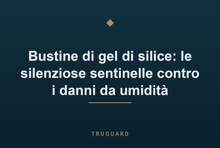 Bustine di gel di silice: le silenziose sentinelle contro i danni da umidità