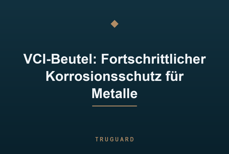 VCI-Beutel: Fortschrittlicher Korrosionsschutz für Metalle