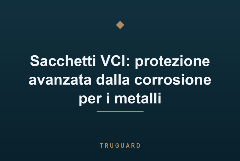 Sacchetti VCI: protezione avanzata dalla corrosione per i metalli
