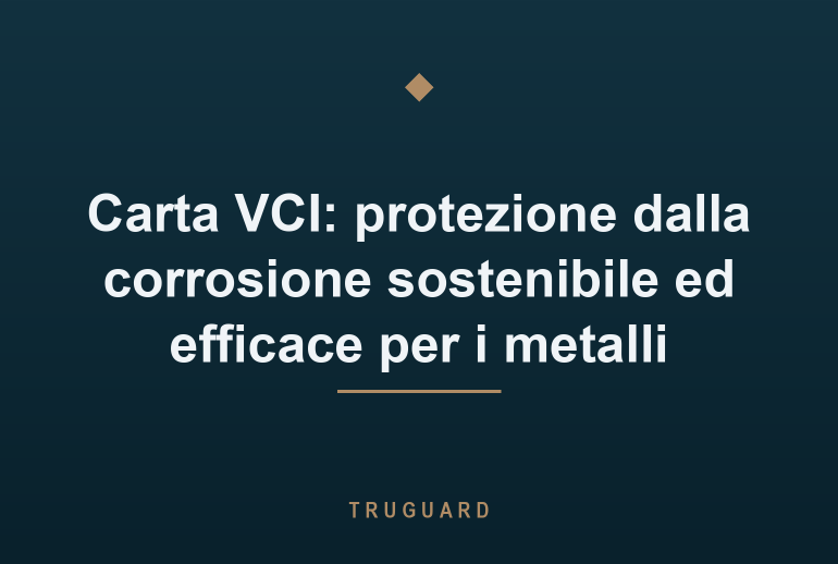Carta VCI: protezione dalla corrosione sostenibile ed efficace per i metalli